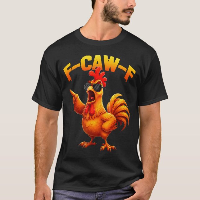 F-caw-f Funny Chicken Humor F-caw-f Quote Rooster  T-Shirt (Front)