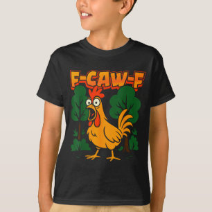 F-caw-f Funny Chicken Humor F-caw-f Quote Rooster T-Shirt