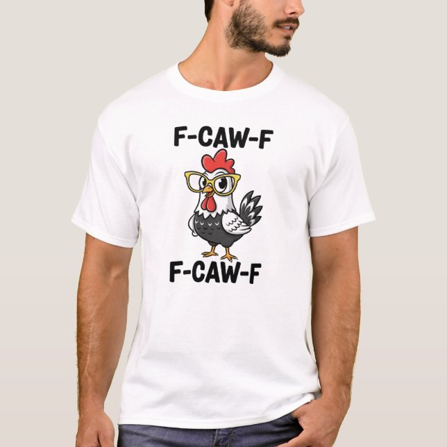 F-Caw-F Funny Chicken Humor F-Caw-F Quote Rooster  T-Shirt (Front)