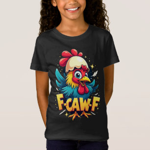F-Caw-F Funny Chicken Humor F-Caw-F Quote Rooster T-Shirt