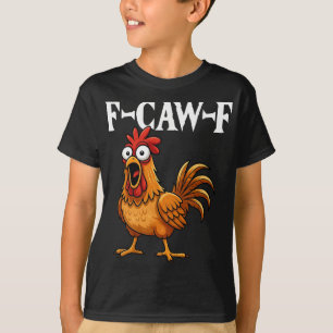 F-caw-f Funny Chicken Humor F-caw-f Quote Rooster T-Shirt