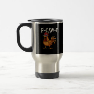 F-Caw-F Funny Chicken Humor F-Caw-F Quote Rooster  Travel Mug