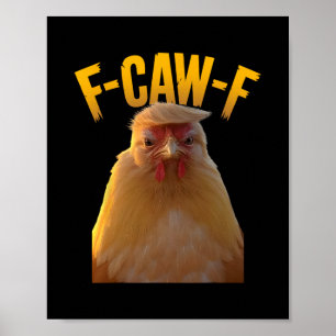 F-caw-f Funny Chicken Humor F-caw-f Quote Trump Poster