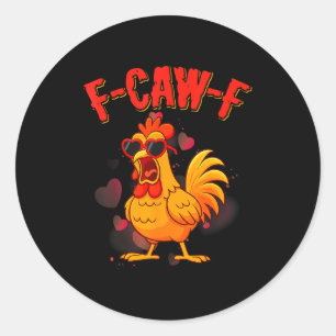 F-caw-f Funny Chicken Humor F-caw-f Quote Valentin Classic Round Sticker