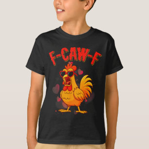 F-caw-f Funny Chicken Humor F-caw-f Quote Valentin T-Shirt