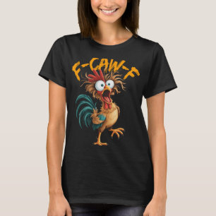 F-caw-f Funny Chicken Humor Quote Rooster Meme _4 T-Shirt