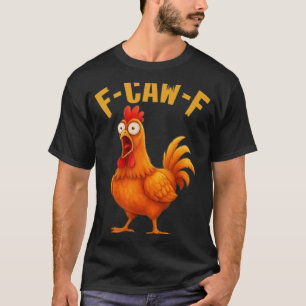 F-caw-f Funny Chicken Humor Quote Rooster Meme _9 T-Shirt