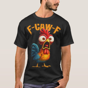 F-caw-f Funny Chicken Humor Quote Rooster Meme F-c T-Shirt