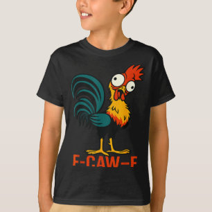 F-caw-f Funny Chicken Humor Quote Rooster Meme T-Shirt