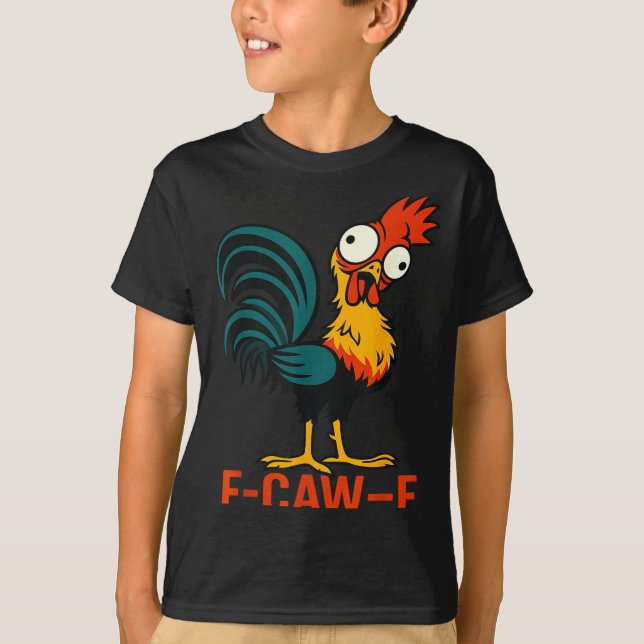 F-caw-f Funny Chicken Humor Quote Rooster Meme  T-Shirt (Front)