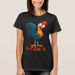 F-caw-f Funny Chicken Humor Quote Rooster Meme  T-Shirt