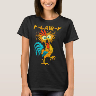 F-caw-f Funny Chicken Humor Quote Rooster Meme  T-Shirt