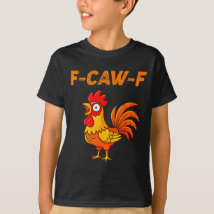 F-caw-f Funny Chicken Humor Quote Rooster Meme T-Shirt