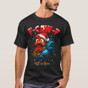 F-caw-f Funny Chicken Humor Rooster Meme Christmas T-Shirt