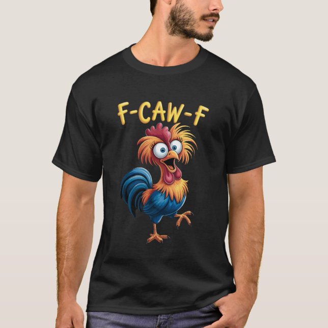 F-Caw-F Funny Chicken Humor T-Shirt (Front)