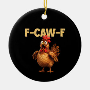 F Caw F Funny Chicken Pun Dark Humor Sarcasm Ceramic Ornament