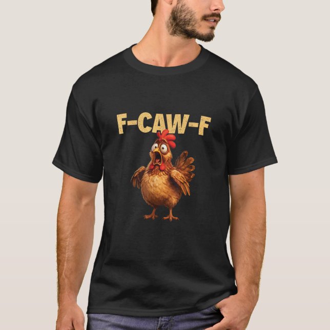 F Caw F Funny Chicken Pun Dark Humor Sarcasm  T-Shirt (Front)