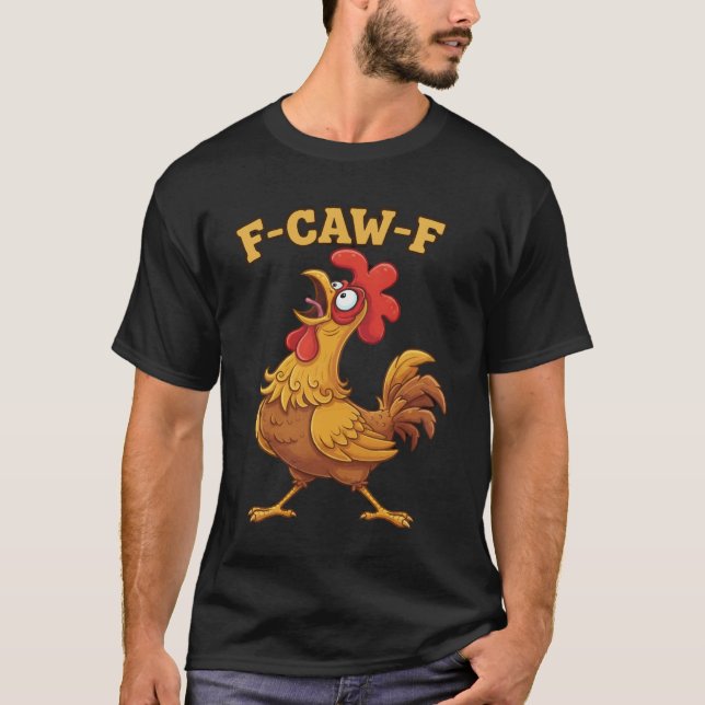 F-Caw-F Funny Chicken Quote – Rooster Meme Farm Hu T-Shirt (Front)