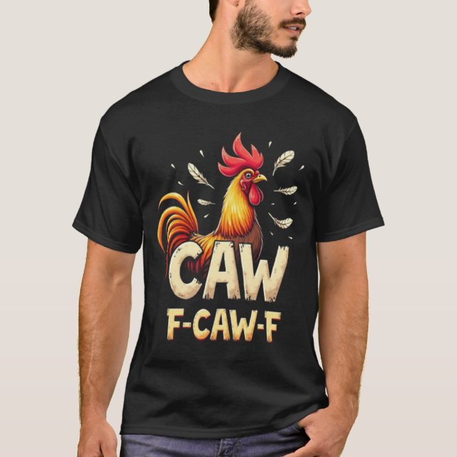 F-CAW-F Funny Chicken Rooster Graphic Design T-Shirt (Front)