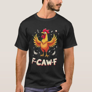 F-CAW-F Funny Chicken Rooster Graphic Design T-Shirt