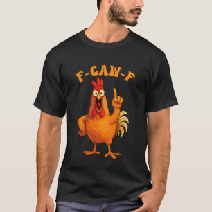 F-Caw-F Funny Chicken Rooster Humor Quote Meme Wom T-Shirt