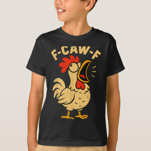 F Caw F Funny Chicken Rooster Men Women  T-Shirt