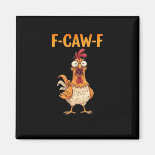 F-Caw-F Funny Chicken Saying Rooster Meme Sarcasti Magnet