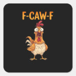 F-Caw-F Funny Chicken Saying Rooster Meme Sarcasti Square Sticker