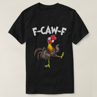 F-CAW-F Funny Crazy Chicken Humor Shirt