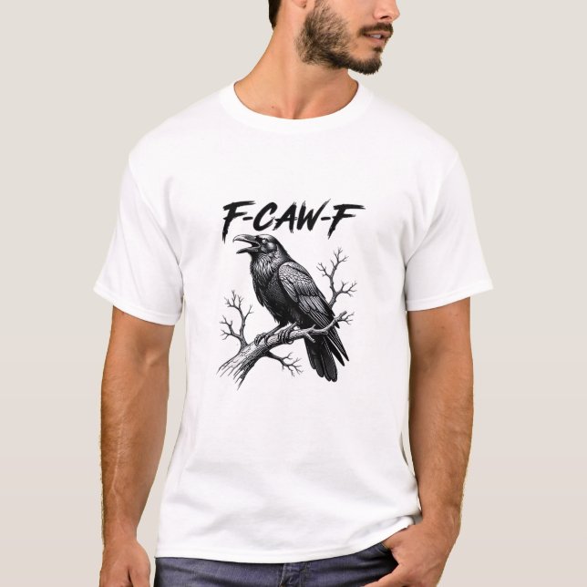 F-Caw-F Funny Raven Pun F-Caw-F Creative Graphic T-Shirt (Front)