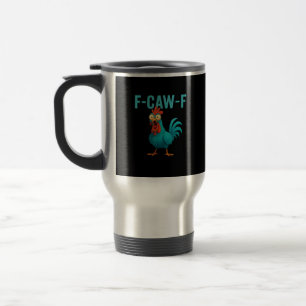 F-Caw-F Funny Rooster Chicken Humor Bird Travel Mug