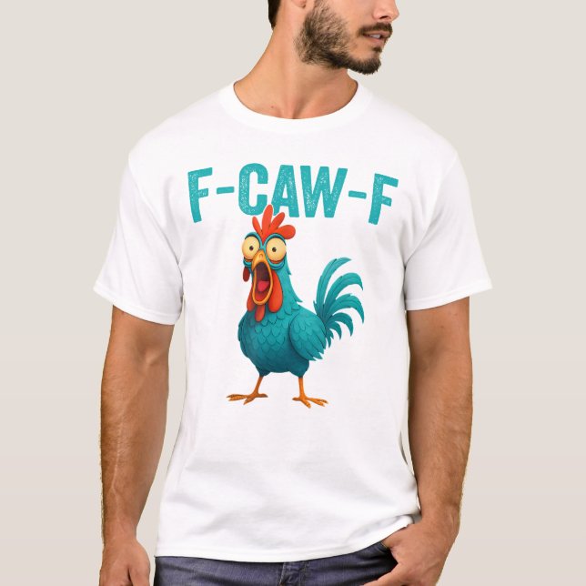 F-CAW-F Funny Rooster Chicken T-Shirt (Front)