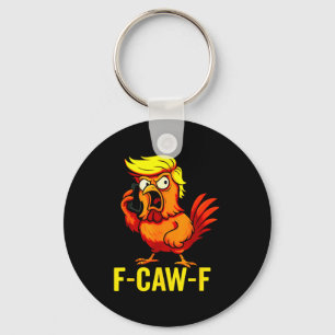F-caw-f Funny Trump Chicken Calling Humor Quote Ro Keychain