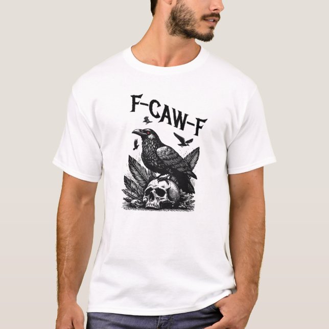 F-CAW-F – Gothic Raven with Skull Meme Dark Humor  T-Shirt (Front)