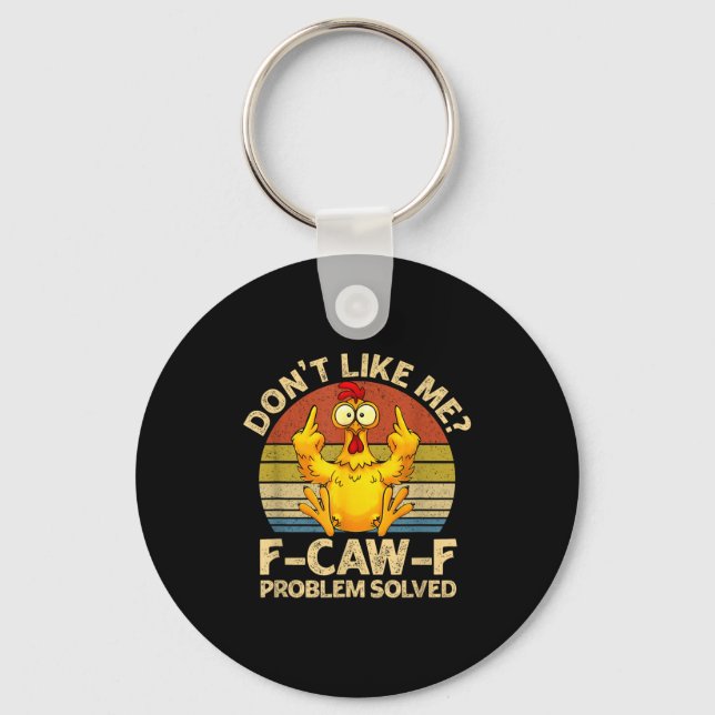 F-caw-f Humor Angry Chicken Dont Like Me Problem S Keychain (Front)