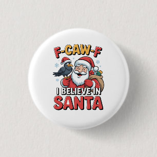 F-Caw-F I Believe in Santa Funny Christmas Crow Button