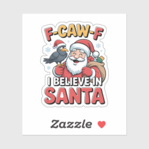 F-Caw-F I Believe in Santa Funny Christmas Crow Sticker