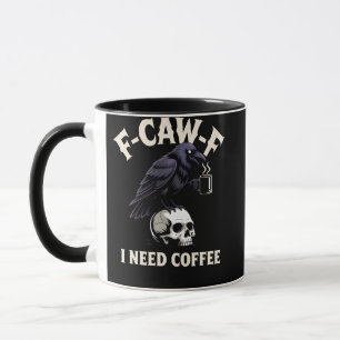 F-Caw-F I Need Coffee Features Crow Raven Funny Mug