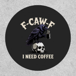 F-Caw-F I Need Coffee Features Crow Raven Funny   Patch