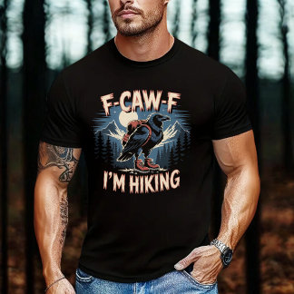 F-Caw-F I'm Hiking Crow T-Shirt