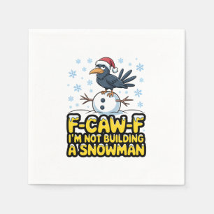 F-Caw-F I'm Not Building a Snowman Funny Christmas Napkins