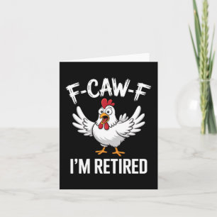 F-caw-f I'm Retired Chicken Lovers Humorous Retire Card