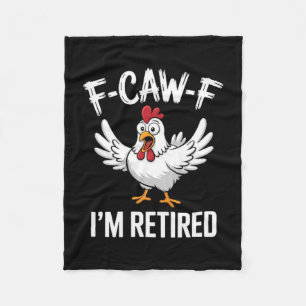 F-caw-f I'm Retired Chicken Lovers Humorous Retire Fleece Blanket