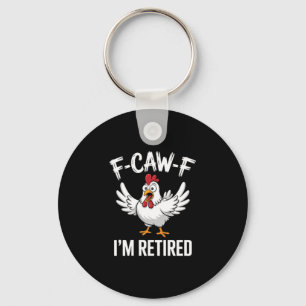 F-caw-f I'm Retired Chicken Lovers Humorous Retire Keychain