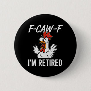 F-caw-f I'm Retired Retirement Humor For Retirees Button