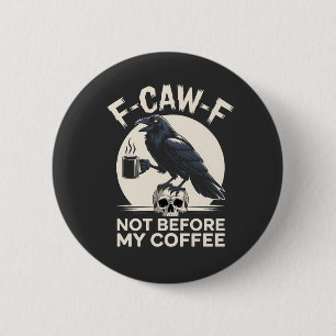 F-Caw-F Not Before My Coffee Funny Raven Crow Button