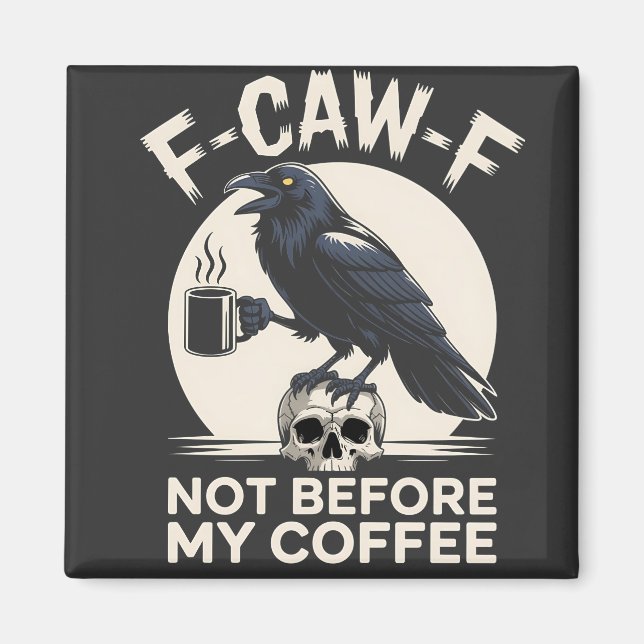 F-Caw-F Not Before My Coffee Funny Raven Crow  Magnet (Front)