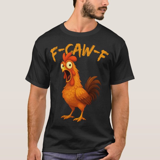 F-Caw-F Rooster Chicken Meme T-Shirt (Front)
