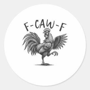 F Caw F Rooster, F-Caw-F Funny Chicken Humor Cool Classic Round Sticker