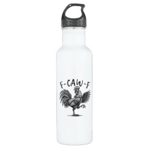 F Caw F Rooster, F-Caw-F Funny Chicken Humor Cool  Stainless Steel Water Bottle